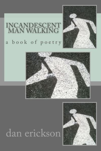 Cover for Dan Erickson · Incandescent Man Walking (Paperback Book) (2014)