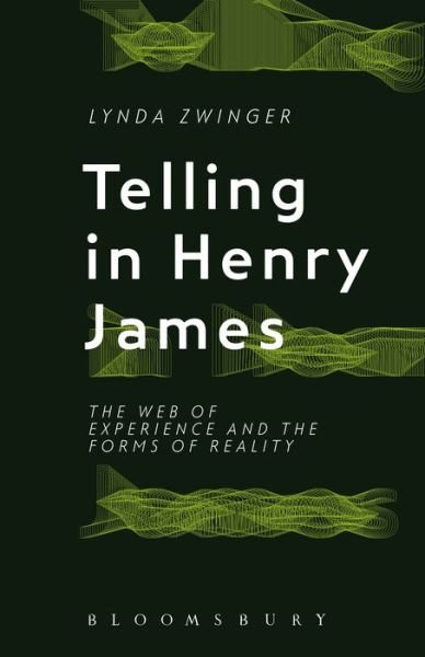 Cover for Zwinger, Professor Lynda (University of Arizona, USA) · Telling in Henry James: The Web of Experience and the Forms of Reality (Gebundenes Buch) (2015)