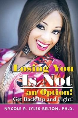 Cover for Nycole P Lyles-belton · Losing You is Not an Option!: Get Back Up and Fight! (Taschenbuch) (2015)
