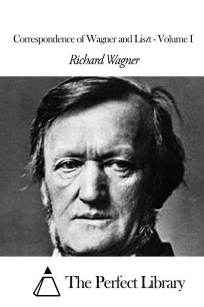 Cover for Richard Wagner · Correspondence of Wagner and Liszt - Volume I (Paperback Book) (2015)