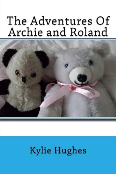 Cover for Kylie Hughes · The Adventures of Archie and Roland (Paperback Book) (2015)