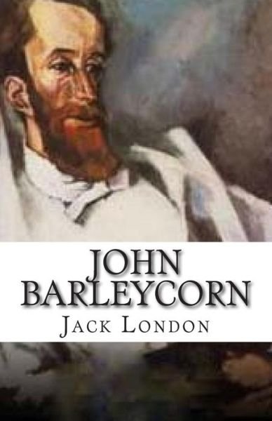 John Barleycorn - Jack London - Kirjat - Createspace - 9781508705987 - tiistai 3. maaliskuuta 2015