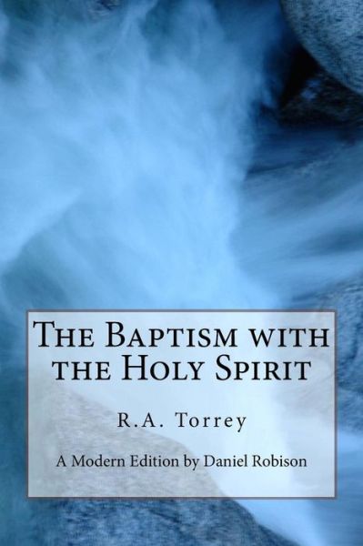 The Baptism with the Holy Spirit - R a Torrey - Books - Createspace Independent Publishing Platf - 9781508903987 - March 16, 2015