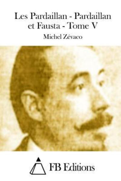 Cover for Michel Zevaco · Les Pardaillan - Pardaillan et Fausta - Tome V (Paperback Book) (2015)
