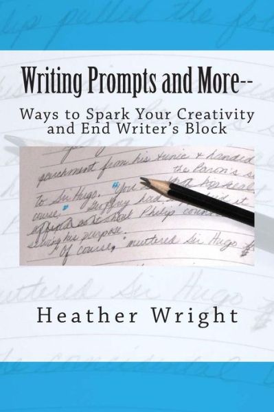 Cover for Heather Wright · Writing Prompts and More--: Ways to Spark Your Creativity and End Writer's Block (Paperback Book) (2015)
