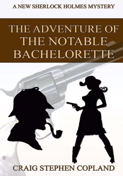 Cover for Craig Stephen Copland · The Adventure of the Notable Bachelorette - Large Print: a New Sherlock Holmes Mystery (Paperback Book) (2015)