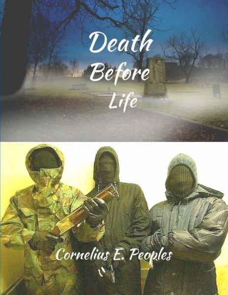 Death Before Life - Mr Cornelius E Peoples - Bøger - Createspace - 9781517334987 - 24. september 2015