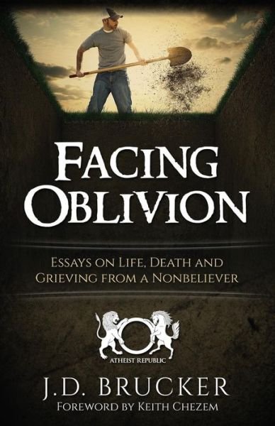 Cover for J D Brucker · Facing Oblivion: Essays on Life, Death and Grieving from a Nonbeliever (Paperback Book) (2015)