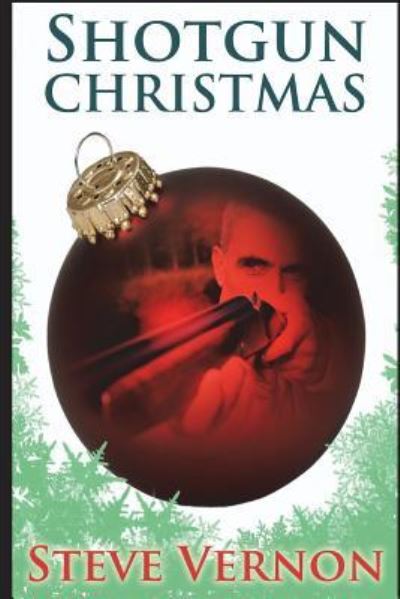 Shotgun Christmas - Steve Vernon - Books - Independently Published - 9781519020987 - October 17, 2016