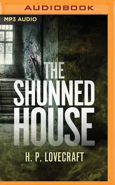 Shunned House, The - H. P. Lovecraft - Audio Book - Sounds Terrifying - 9781522648987 - April 12, 2016