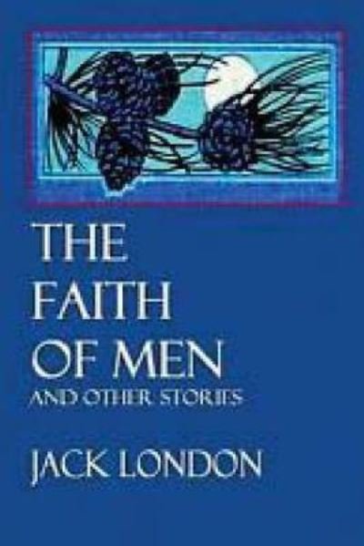 Cover for Jack London · The faith of men, and other stories (1904) (Original Version) (Paperback Bog) [Original edition] (2015)