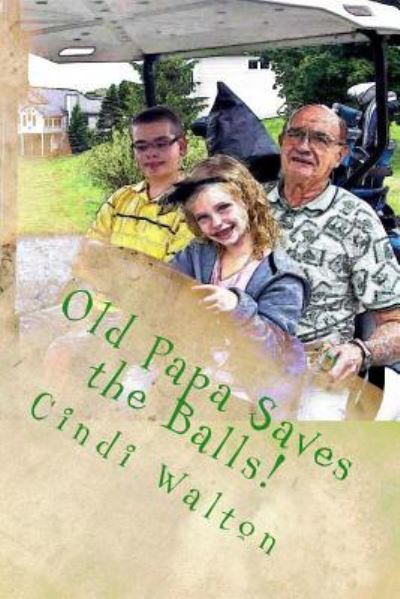 Cover for Cindi Walton · Old Papa Saves the Balls! (Paperback Book) (2016)