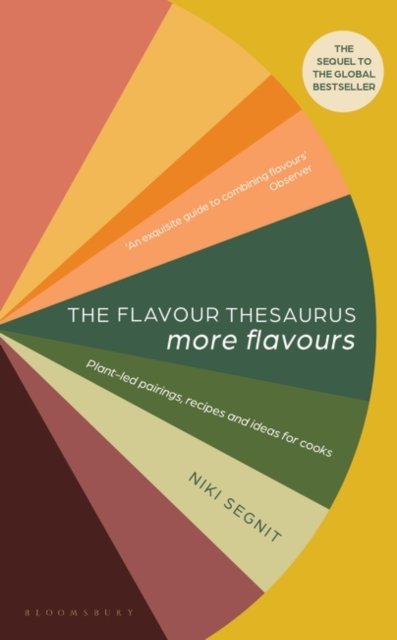 The Flavour Thesaurus: More Flavours: Plant-led Pairings, Recipes and Ideas for Cooks - Niki Segnit - Bücher - Bloomsbury Publishing PLC - 9781526608987 - 11. Mai 2023