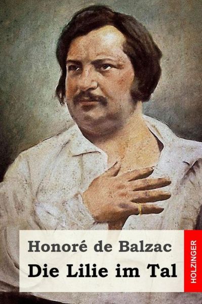 Die Lilie im Tal - Honore De Balzac - Books - Createspace Independent Publishing Platf - 9781530063987 - February 17, 2016