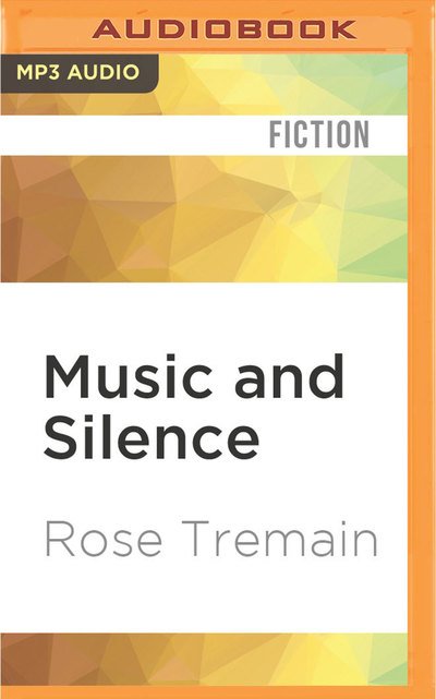 Cover for Rose Tremain · Music and Silence (MP3-CD) (2016)