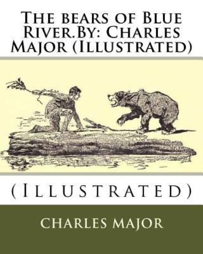 The bears of Blue River.By - Charles Major - Książki - Createspace Independent Publishing Platf - 9781536959987 - 8 sierpnia 2016