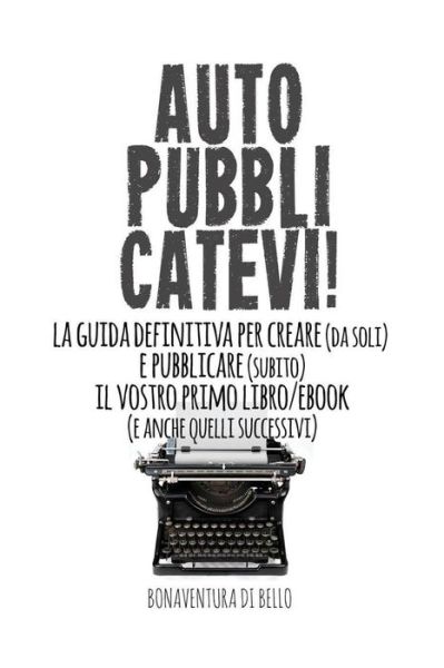 Cover for Bonaventura Di Bello · Autopubblicatevi! (Paperback Book) (2016)