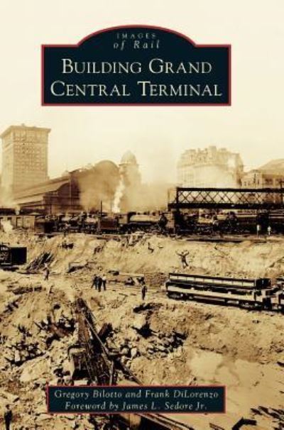 Building Grand Central Terminal - Gregory Bilotto - Books - Arcadia Publishing Library Editions - 9781540215987 - May 29, 2017