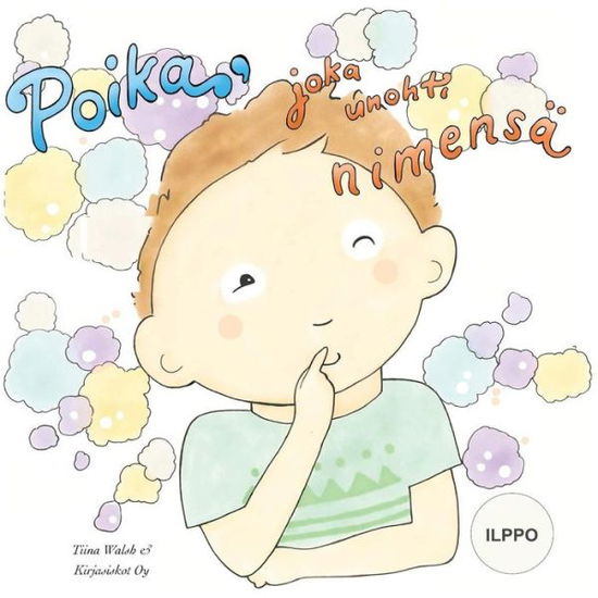 Cover for Tiina Walsh · Poika, joka unohti nimensa ILPPO (Paperback Book) (2016)