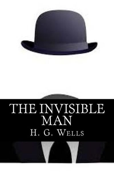 The invisible man - H G Wells - Boeken - Createspace Independent Publishing Platf - 9781541250987 - 22 december 2016