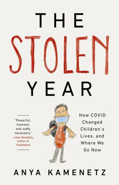 Cover for Anya Kamenetz · The Stolen Year: How COVID Changed Children's Lives, and Where We Go Now (Hardcover Book) (2022)