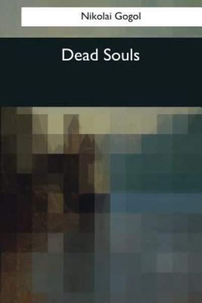 Dead Souls - Nikolai Gogol - Livros - Createspace Independent Publishing Platf - 9781544080987 - 26 de março de 2017