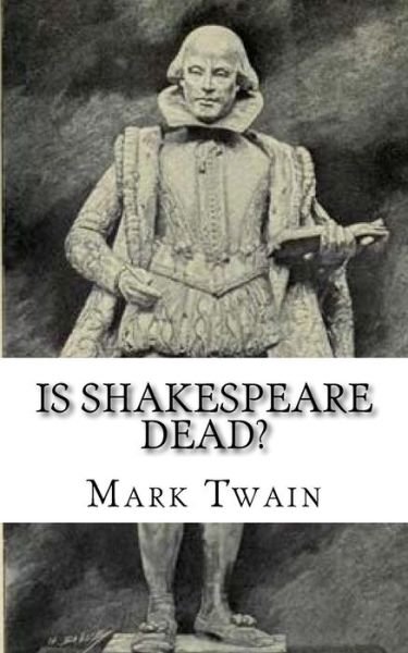 Is Shakespeare Dead? - Mark Twain - Books - Createspace Independent Publishing Platf - 9781545447987 - April 18, 2017