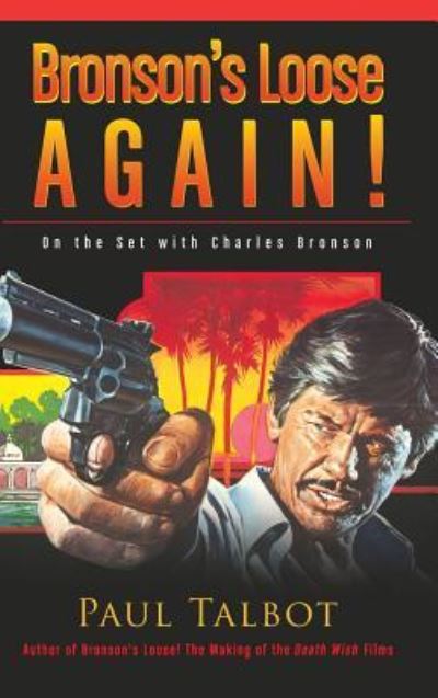 Bronson's Loose Again! On the Set with Charles Bronson (hardback) - Paul Talbot - Books - BearManor Media - 9781593938987 - December 25, 2015