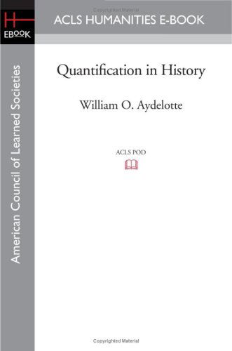 Quantification in History - William O. Aydelotte - Books - ACLS Humanities E-Book - 9781597406987 - August 29, 2008