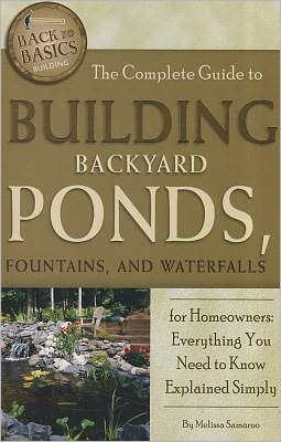 Cover for Melissa Samaroo · Complete Guide to Building Backyard Ponds, Fountains &amp; Waterfalls for Homeowners (Paperback Book) (2011)