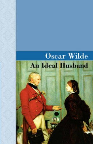 An Ideal Husband - Oscar Wilde - Książki - Akasha Classics - 9781605121987 - 30 maja 2008