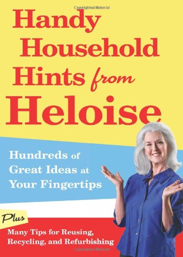 Handy Household Hints from Heloise: Hundreds of Great Ideas at Your Fingertips - Heloise - Książki - Rodale Press - 9781605291987 - 31 sierpnia 2010