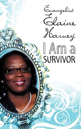Cover for Evangelist Elaine Harvey · I Am a Survivor (Paperback Book) (2009)