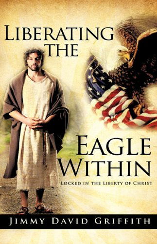 Cover for Jimmy David Griffith · Liberating the Eagle Within (Paperback Book) (2009)