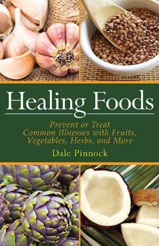Cover for Dale Pinnock · Healing Foods: Prevent and Treat Common Illnesses with Fruits, Vegetables, Herbs, and More (Paperback Book) (2011)
