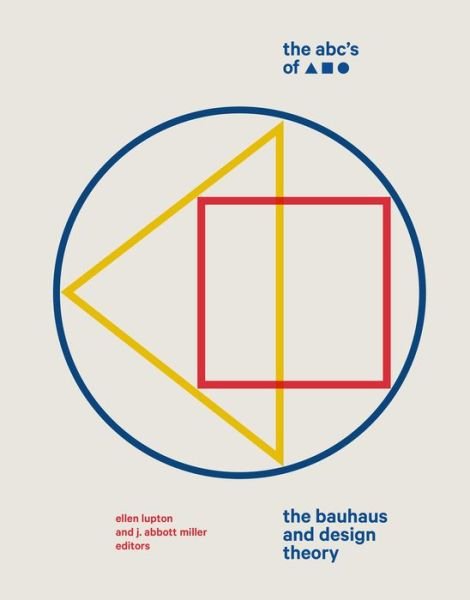 Cover for Ellen Lupton · The ABC's of Triangle, Square, Circle: The Bauhaus and Design Theory (Hardcover bog) (2019)