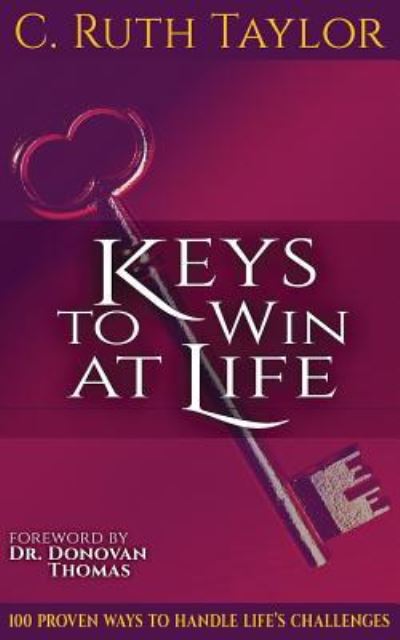 Cover for Cameka I. Taylor · Keys to Win at Life : 100 Proven Ways to Handle Life's Challenges (Taschenbuch) (2017)