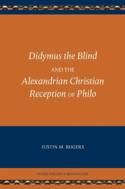 Cover for Justin M Rogers · Didymus the Blind and the Alexandrian Christian Reception of Philo (Paperback Book) (2017)