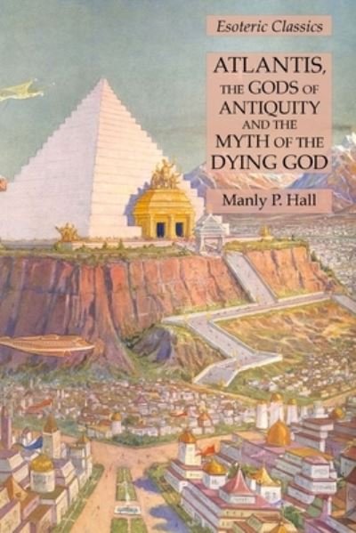 Cover for Manly P Hall · Atlantis, the Gods of Antiquity and the Myth of the Dying God: Esoteric Classics (Paperback Book) (2021)
