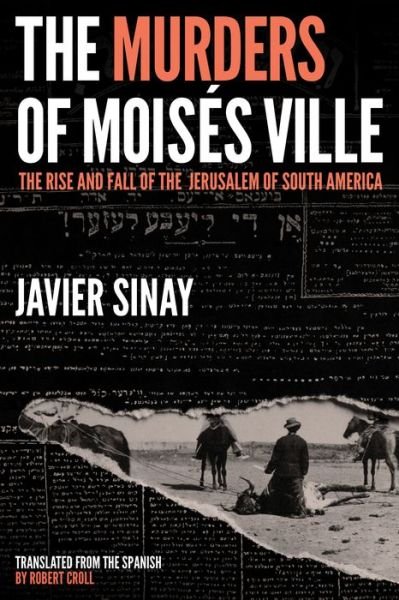 Cover for Javier Sinay · The Murders of Moiss Ville: The Rise and Fall of the Jerusalem of South America (Hardcover Book) (2022)