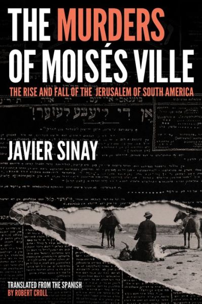 Cover for Javier Sinay · The Murders of Moiss Ville: The Rise and Fall of the Jerusalem of South America (Hardcover Book) (2022)