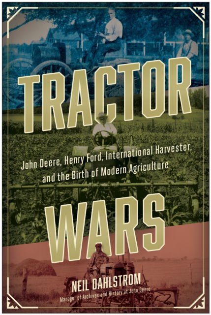 Neil Dahlstrom · Tractor Wars: John Deere, Henry Ford, International Harvester, and the Birth of Modern Agriculture (Taschenbuch) (2024)