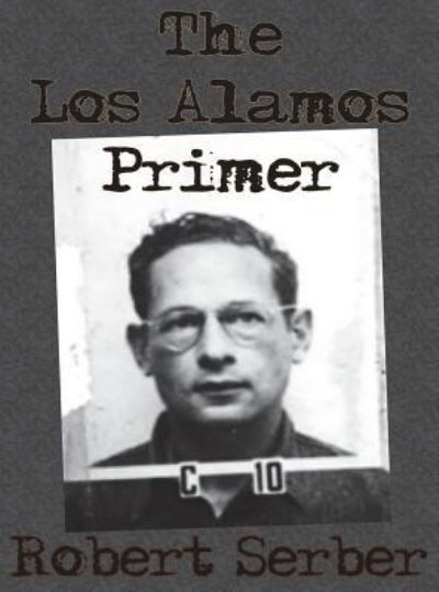 The Los Alamos Primer - Professor Robert Serber - Books - Innovative Eggz LLC - 9781640320987 - April 1, 1943