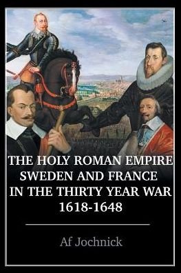 Cover for Af Jochnick · The Holy Roman Empire, Sweden, and France in the Thirty Year War, 1618-1648 (Paperback Book) (2018)