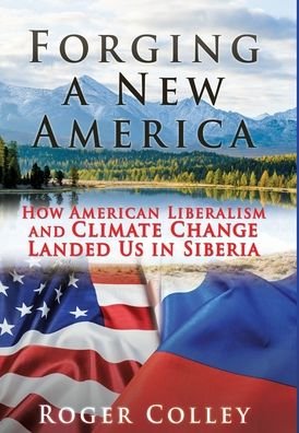 Roger Colley · Forging a New America (Gebundenes Buch) (2021)