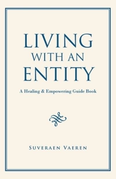 Living with an Entity - Suveraen Vaeren - Books - iUniverse, Incorporated - 9781663244987 - October 3, 2022