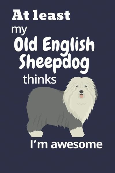 Cover for Wowpooch Blog · At least My Old English Sheepdog thinks I'm awesome (Taschenbuch) (2019)