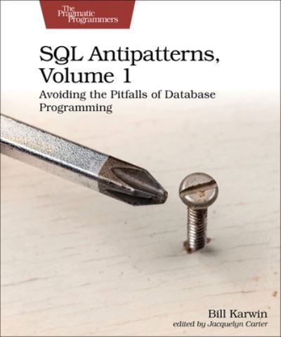 Cover for Bill Karwin · SQL Antipatterns, Volume 1: Avoiding the Pitfalls of Database Programming (Paperback Book) (2022)