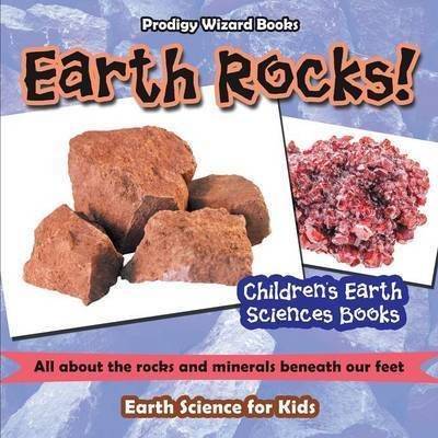 Cover for Prodigy Wizard · Earth Rocks! - All about the Rocks and Minerals Beneath Our Feet. Earth Science for Kids - Children's Earth Sciences Books (Paperback Book) (2016)