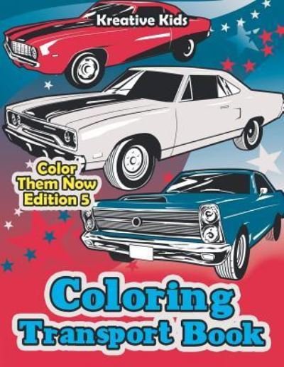 Cover for Kreative Kids · Coloring Transport Book - Color Them Now Edition 5 (Pocketbok) (2016)